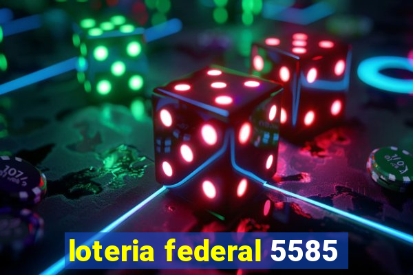 loteria federal 5585